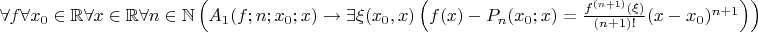 $\forall f\forall x_0\in\mathbb{R}\forall x\in\mathbb{R}\forall n\in\mathbb{N}\left(A_1(f;n;x_0;x)\to\exists\xi(x_0,x)\left(f(x)-P_n(x_0;x)=\frac{f^{(n+1)}(\xi)}{(n+1)!}(x-x_0)^{n+1}\right)\right)$