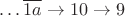 $$\dots \overline{1a}\to 10\to 9$$