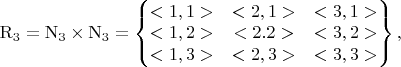 $\mathrm{R}_3=\mathrm{N}_3\times\mathrm{N}_3=\left\{
\begin{matrix}
<1,1>&<2,1>&<3,1>\\
<1,2>&<2.2>&<3,2>\\
<1,3>&<2,3>&<3,3>
\end{matrix}
\right\},$