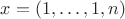$x=(1,\ldots,1,n)$