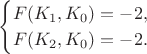$$\begin{cases}F(K_1,K_0)=-2,\\F(K_2,K_0)=-2.\end{cases}$$