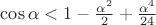 $\cos\alpha<1-\frac{\alpha^2}2+\frac{\alpha^4}{24}$