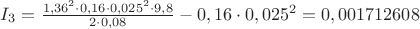 $I_3=\frac{1,36^2\cdot 0,16\cdot 0,025^2\cdot 9,8}{2\cdot 0,08}-0,16\cdot 0,025^2=0,001712608$