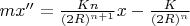 $mx''=\frac{Kn}{(2R)^{n+1}}x-\frac{K}{(2R)^n}$