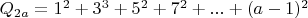 $Q_{2a}=1^2+3^3+5^2+7^2+...+(a-1)^2$