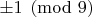 $\pm 1 \pmod 9$