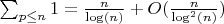 $\sum_{p \leq n}{1}=\frac {n}{\log(n)}+O(\frac {n}{\log^2(n)})$
