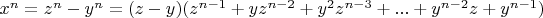 $x^n=z^n-y^n=(z-y)(z^{n-1}+yz^{n-2}+y^2z^{n-3}+...+y^{n-2}z+y^{n-1})$