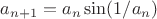 $a_{n+1}=a_n\sin(1/a_n)$
