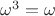 $\omega^3=\omega$ $\omega^3=\omega$