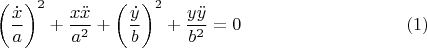 $$\left (\dfrac {\dot x}{a}\right )^2+\dfrac {x\ddot x}{a^2}+\left (\dfrac {\dot y}{b}\right )^2+\dfrac{y\ddot y}{b^2}=0\eqno (1)$$