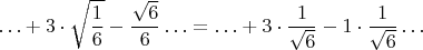 $$\ldots+3\cdot \sqrt{\frac16}-\frac{\sqrt6}6\ldots=\ldots+3\cdot {\frac1{\sqrt6}}-1\cdot \frac1{\sqrt{6}}\ldots$$