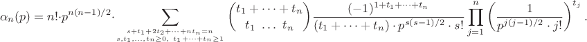 $$\alpha_n(p) = n!\cdot p^{n(n-1)/2}\cdot \sum_{s + t_1 + 2t_2 + \dots + n t_n = n\atop s, t_1, \dots, t_n \geq 0,\ t_1+\dots+t_n\geq 1} {t_1 + \dots + t_n\choose t_1\ \dots\ t_n} \frac{(-1)^{1+t_1+\dots+t_n}}{(t_1 + \dots + t_n)\cdot p^{s(s-1)/2}\cdot s!}  \prod_{j=1}^n \left(\frac{1}{p^{j(j-1)/2}\cdot j!}\right)^{t_j}.$$