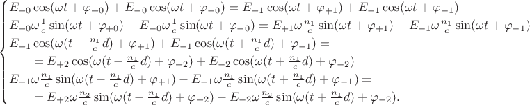 $$\begin{cases}E_{+0} \cos(\omega t+\varphi_{+0})+E_{-0} \cos(\omega t+\varphi_{-0})=E_{+1} \cos(\omega t+\varphi_{+1})+E_{-1} \cos(\omega t+\varphi_{-1}) \\ E_{+0} \omega\tfrac{1}{c}\sin(\omega t+\varphi_{+0})-E_{-0} \omega\tfrac{1}{c}\sin(\omega t+\varphi_{-0})=E_{+1} \omega\tfrac{n_1}{c}\sin(\omega t+\varphi_{+1})-E_{-1} \omega\tfrac{n_1}{c}\sin(\omega t+\varphi_{-1}) \\ E_{+1} \cos(\omega(t-\tfrac{n_1}{c}d)+\varphi_{+1})+E_{-1} \cos(\omega(t+\tfrac{n_1}{c}d)+\varphi_{-1})= \\ \qquad= E_{+2} \cos(\omega(t-\tfrac{n_1}{c}d)+\varphi_{+2})+E_{-2} \cos(\omega(t+\tfrac{n_1}{c}d)+\varphi_{-2}) \\ E_{+1} \omega\tfrac{n_1}{c}\sin(\omega(t-\tfrac{n_1}{c}d)+\varphi_{+1})-E_{-1} \omega\tfrac{n_1}{c}\sin(\omega(t+\tfrac{n_1}{c}d)+\varphi_{-1})= \\ \qquad= E_{+2} \omega\tfrac{n_2}{c}\sin(\omega(t-\tfrac{n_1}{c}d)+\varphi_{+2})-E_{-2} \omega\tfrac{n_2}{c}\sin(\omega(t+\tfrac{n_1}{c}d)+\varphi_{-2}).\end{cases}$$