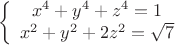 $$$  \left\{ \begin{array}{cc} x^4+y^4+z^4=1 \\ x^2+y^2+2z^2=\sqrt7 \end{array} $$
$