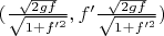$(\frac{\sqrt{2gf}}{\sqrt{1+f'^2}},f'\frac{\sqrt{2gf}}{\sqrt{1+f'^2}})$