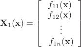 $ \mathbf{X}_1(\mathbf{x})=\left[ \begin{array}{c} f_{11}(\mathbf{x}) \\ f_{12}(\mathbf{x}) \\\ \vdots \\\ f_{1n}(\mathbf{x}) \end{array} \right]$