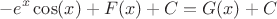 $$-e^x\cos(x) + F(x) +C = G(x)+ C$$