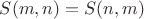 $S(m,n)=S(n,m)$