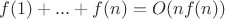 $f(1)+...+f(n)=O(nf(n))$