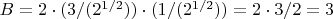 $B=2\cdot (3/(2^{1/2}))\cdot (1/(2^{1/2}))=2\cdot 3/2=3$