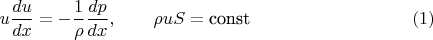 $$u \frac{du}{dx}= - \frac{1}{\rho} \frac{dp}{dx}, \qquad \rho u S = \text{const} \eqno{(1)}$$
