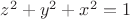 ${z}^{2}+{y}^{2}+{x}^{2}=1$