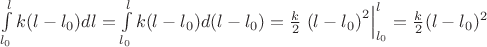 $\[\int\limits_{{l_0}}^l {k(l - {l_0})dl}  = \int\limits_{{l_0}}^l {k(l - {l_0})d(l - {l_0})}  = \frac{k}{2}\left. {{{(l - {l_0})}^2}} \right|_{{l_0}}^l = \frac{k}{2}{(l - {l_0})^2}\]$