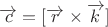 $\overrightarrow{c}=[\overrightarrow{r} \times \overrightarrow{k}]$