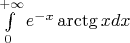 $\int\limits_{0}^{+\infty}e^{-x}\arctg x dx$