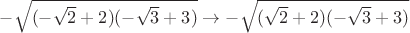 $-\sqrt{(-\sqrt2+2)(-\sqrt3+3)}\to -\sqrt{(\sqrt2+2)(-\sqrt3+3)}$