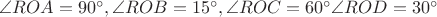 $\angle ROA=90^{\circ}, \angle ROB = 15^{\circ}, \angle ROC=60^{\circ} и \angle ROD=30^{\circ}$