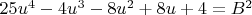 $25 u^4-4 u^3-8 u^2+8 u+4=B^2$