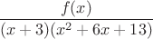$\dfrac{f(x)}{(x+3)(x^2+6x+13)}$