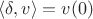 $\langle\delta,v\rangle=v(0)$