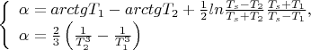 $$\left\{ \begin{array}{l} 
\alpha = arctgT_1-arctgT_2+\frac{1}{2}ln\frac{T_s-T_2}{T_s+T_2}\frac{T_s+T_1}{T_s-T_1},\\ 
\alpha =\frac{2}{3}\left( \frac{1}{T_2^3}-\frac{1}{T_1^3}\right)
\end{array} \right$$