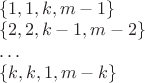 $\begin{array}{l}
\{1,1,k,m-1\}\\
\{2,2,k-1,m-2\}\\
\ldots$\\
\{k,k,1,m-k\}
\end{array}$