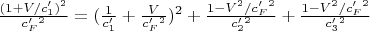 $ \frac{(1+V/c&rsquo;_1)^2}{c&rsquo;_F^2}=(\frac{1}{c&rsquo;_1}+\frac{V}{c&rsquo;_F^2})^2 +\frac{1-V^2/c&rsquo;_F^2}{c&rsquo;_2^2}+\frac{1-V^2/c&rsquo;_F^2}{c&rsquo;_3^2}$