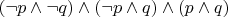 $(\neg p\wedge \neg q) \wedge (\neg p\wedge q) \wedge (p\wedge q)$