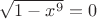 $\sqrt{1-x^9}=0$