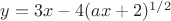 $y= 3x - 4(ax+2)^{1/2}$