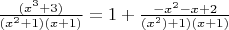 $\frac{(x^3+3)}{(x^2+1)(x+1)}=1+\frac{-x^2-x+2}{(x^2)+1)(x+1)}$