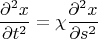 $$\frac {\partial ^ 2 x} {\partial t^2} = \chi\frac {\partial ^ 2 x} {\partial s^2}$$
