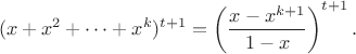 $$(x+x^2+\dots+x^k)^{t+1} = \left(\frac{x-x^{k+1}}{1-x}\right)^{t+1}.$$