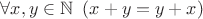 $\forall x,y\in \mathbb{N} \ \left(x+y=y+x\right)$