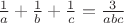 $\frac{1}{a} + \frac{1}{b} + \frac{1}{c} = \frac{3}{abc} $