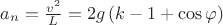 $a_n=\frac{v^2}{L}=2g\left(k-1+\cos \varphi\right)$
