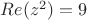 $Re(z^{2})=9$