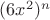 $(6x^2)^n$