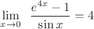 $\displaystyle\lim_{x\to 0}\;\;\dfrac{e^{4x}-1}{\sin x}=4$